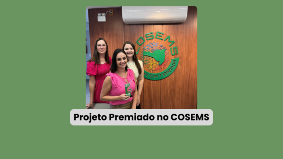 Luis Alves: Projeto da saúde recebe premiação e é selecionado para etapa nacional no Congresso do Conasems